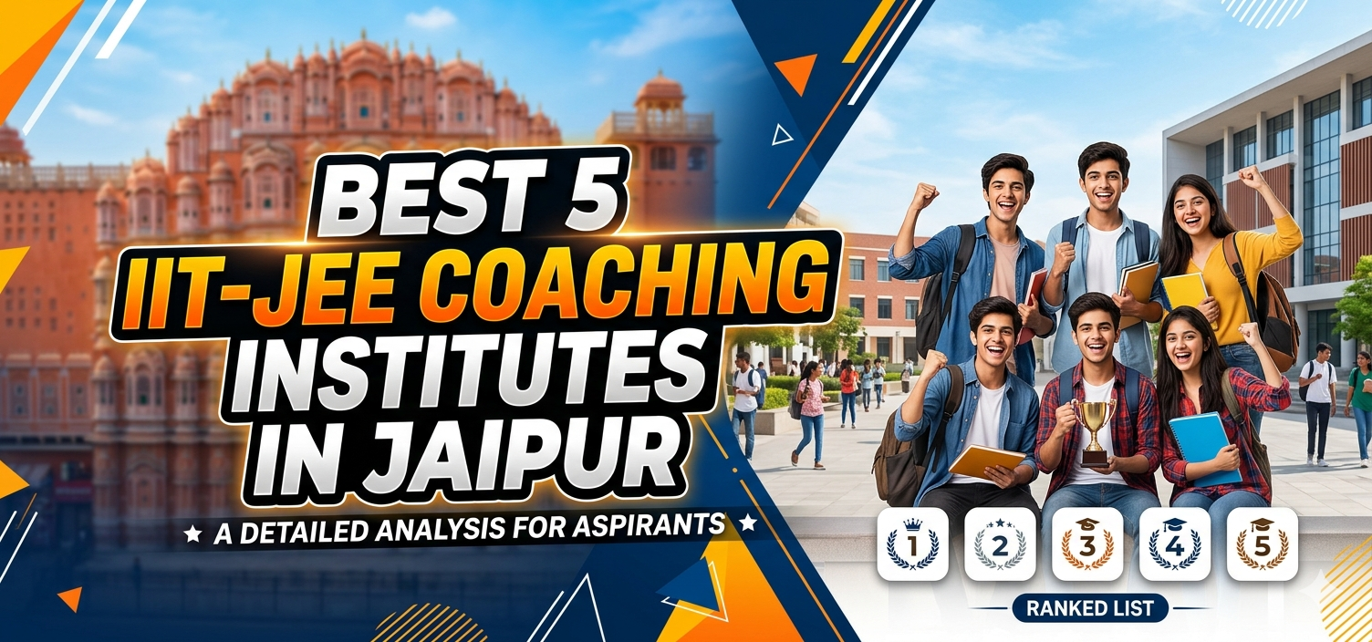 Best 5 IIT-JEE Coaching Institutes in Jaipur: A Detailed Analysis for Aspirants